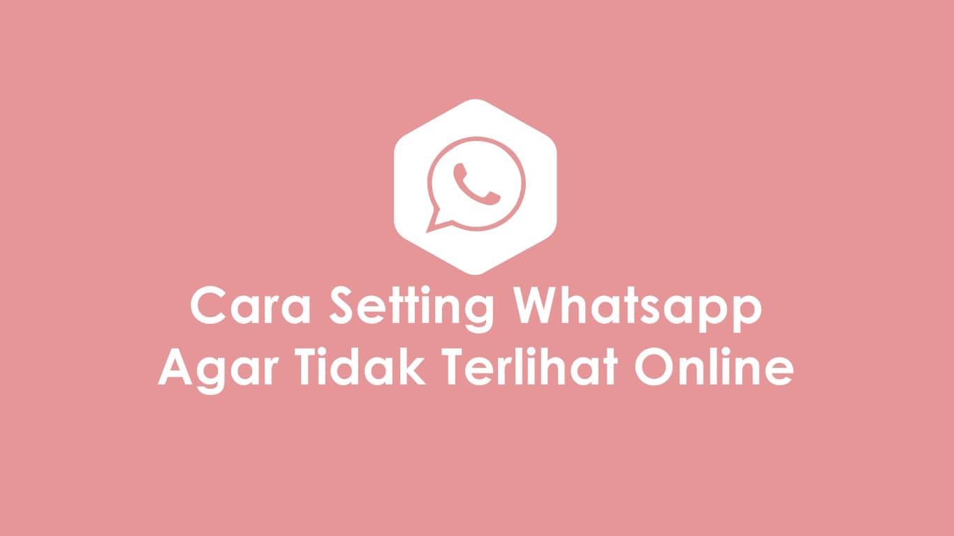 Cara Setting Whatsapp Agar Tidak Terlihat Online
